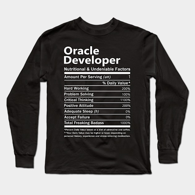 Oracle Developer T Shirt - Nutritional and Undeniable Factors Gift Item Tee Long Sleeve T-Shirt by Ryalgi